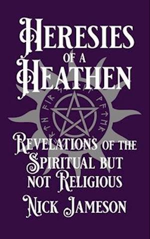 HERESIES OF A HEATHEN