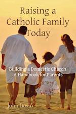 Raising a Catholic Family Today