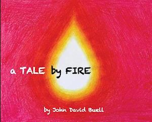 A Tale by Fire: a spiritual picture book for all ages