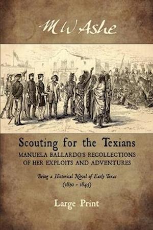 Scouting for the Texians: Manuela Ballardo's Recollections of her Exploits and Adventures