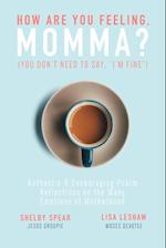 How Are You Feeling, Momma? (You don't need to say, "I'm fine.")