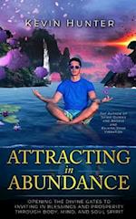 Attracting in Abundance: Opening the Divine Gates to Inviting in Blessings and Prosperity Through Body, Mind, and Soul Spirit 