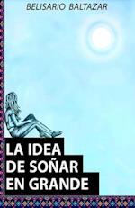 La Idea de Soñar En Grande