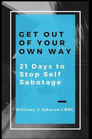 Get Out Of Your Own Way 21 Days to Stop Self Sabotage