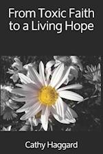 From Toxic Faith to a Living Hope