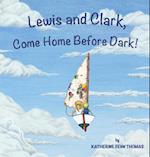 Lewis and Clark, Come Home Before Dark!