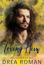 Loving Him: Hearts Intertwined Book 1 