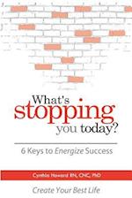 What's Stopping You Today?