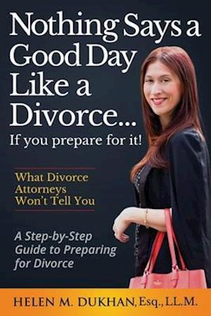 Nothing Says a Good Day Like a Divorce...If You Prepare for It!