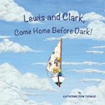 Lewis and Clark, Come Home Before Dark!