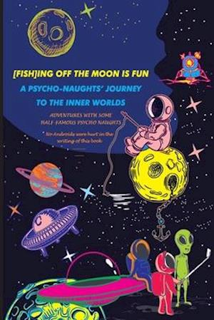 [fish]ing Off the Moon Is Fun; A Psycho-Naughts' Journey to the Inner Worlds