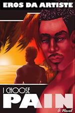 I Choose Pain a Novel