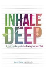 Inhale Deep, A 3-day Girl's Guide to Loving Herself 1st 