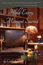 Hold Every Moment Sacred