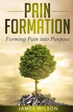 Pain Formation: Forming Pain into Purpose 