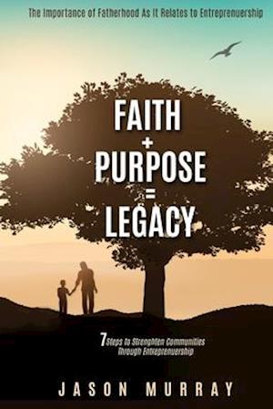 Faith+Purpose=Legacy