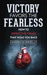 Victory Favors the Fearless: How to Defeat the 7 Fears That Hold You Back 