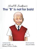 Noel B. Jackson's The "B" is Not For Bald 