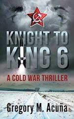 Knight To King 6: A Cold War Thriller 