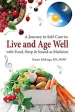 A Journey in Self-Care to Live and Age Well with Food, Sleep & Sound as Medicine 