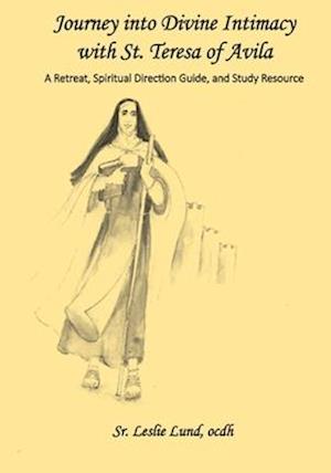 Journey into Divine Intimacy with St. Teresa of Avila