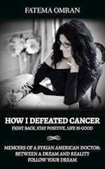 How I Defeated Cancer-Fight Back, Stay Positive, Life is Good