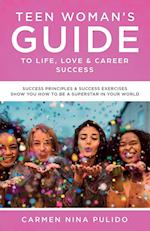 Teen Woman's Guide to Life, Love & Career Success