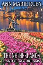 The Netherlands: Land Of My Dreams 