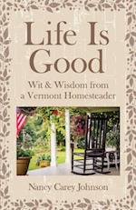 Life Is Good: Wit & Wisdom of a Vermont Homesteader 