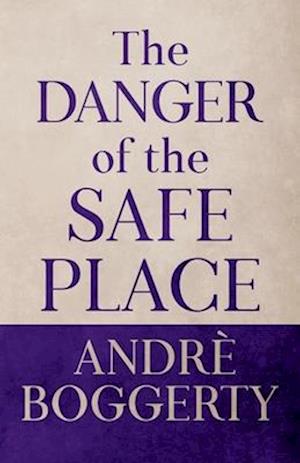 The Danger of the Safe Place