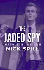 The Jaded Spy: PART TWO OF THE JADED TRILOGY 