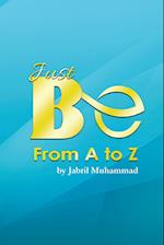 Just Be from A to Z