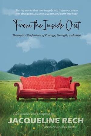 From the Inside Out: Therapists' Confessions of Courage, Strength, and Hope