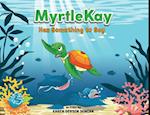 MyrtleKay Has Something to Say: A little sea turtle stands up for her best friend, a whale shark, when she is bullied for looking different 