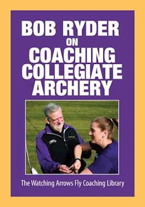 Bob Ryder on Coaching Collegiate Archery