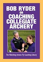 Bob Ryder on Coaching Collegiate Archery