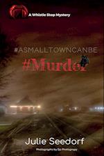 A Small Town Can Be #Murder 