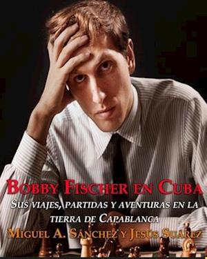 Bobby Fischer en Cuba.