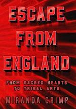 Escape From England: From Sacred Hearts To Tribal Arts 