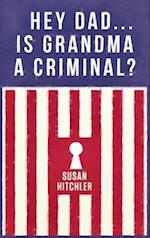 Hey Dad... Is Grandma a Criminal?