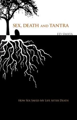 Sex, Death, and Tantra: How Sex Changed My Life After Death