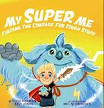 My Super Me: Finding The Courage For Tough Stuff 