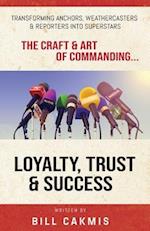 Loyalty, Trust & Success: Transforming Anchors, Reporters & Weathercasters Into Superstars 