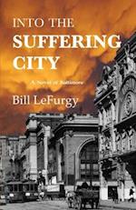 Into the Suffering City: A Novel of Baltimore 