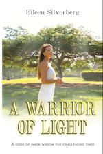 A WARRIOR OF LIGHT: A GUIDE OF INNER WISDOM FOR CHALLENGING TIMES 