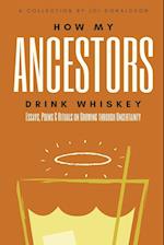 How My Ancestors Drink Whiskey 