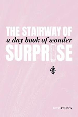 The Stairway of Surprise: A Day Book of Wonder