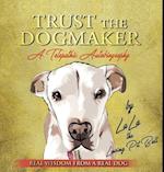 TRUST THE DOGMAKER - A Telepathic Autobiography