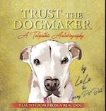 TRUST THE DOGMAKER - A Telepathic Autobiography