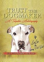 TRUST THE DOGMAKER - A Telepathic Autobiography